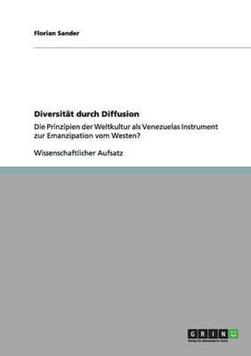 Cover image for Diversitat durch Diffusion: Die Prinzipien der Weltkultur als Venezuelas Instrument zur Emanzipation vom Westen?