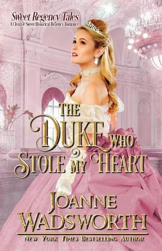 Cover image for The Duke Who Stole My Heart: A Clean & Sweet Historical Regency Romance