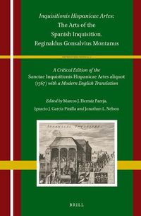 Cover image for Inquisitionis Hispanicae Artes: The Arts of the Spanish Inquisition. Reginaldus Gonsalvius Montanus: A Critical Edition of the Sanctae Inquisitionis Hispanicae Artes aliquot (1567) with a Modern English Translation