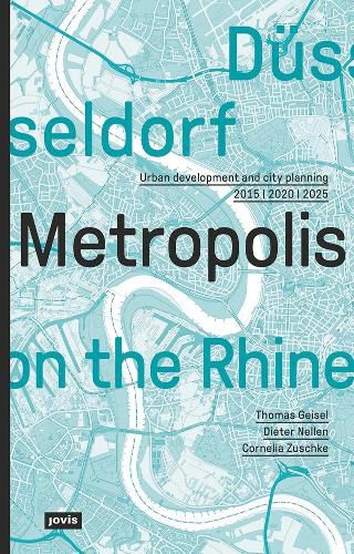 Cover image for Dusseldorf - Metropolis on the Rhine: Urban Development and city planning 2015 - 2020 - 2025