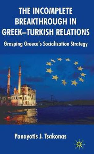 Cover image for The Incomplete Breakthrough in Greek-Turkish Relations: Grasping Greece's Socialization Strategy