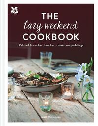 Cover image for The Lazy Weekend Cookbook: Relaxed Brunches, Lunches, Roasts and Sweet Treats