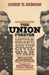 Cover image for The Union Forever: Lincoln, Grant, and the Civil War