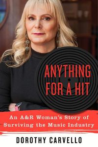 Cover image for Anything for a Hit: An A&r Woman's Story of Surviving the Music Industry