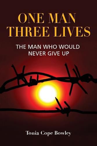 Cover image for One Man Three Lives: The Man Who Would Never Give Up