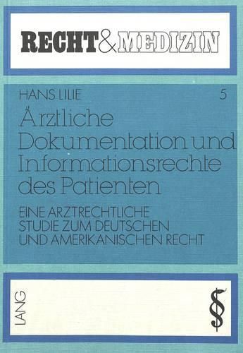 Aerztliche Dokumentation Und Informationsrechte Des Patienten: Eine Arztrechtliche Studie Zum Deutschen Und Amerikanischen Recht