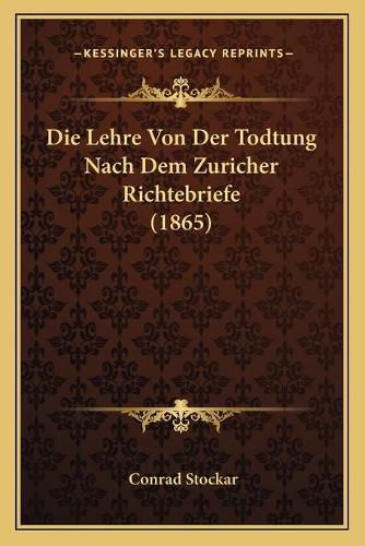 Cover image for Die Lehre Von Der Todtung Nach Dem Zuricher Richtebriefe (1865)