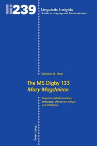 Cover image for The MS Digby 133  Mary Magdalene: Beyond scribal practices: language, discourse, values and attitudes