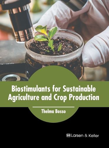 Biostimulants for Sustainable Agriculture and Crop Production