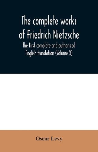 The complete works of Friedrich Nietzsche: the first complete and authorized English translation (Volume X)