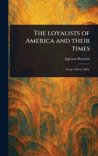 Cover image for The Loyalists of America and Their Times