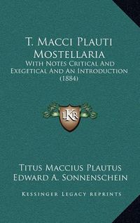 Cover image for T. Macci Plauti Mostellaria: With Notes Critical and Exegetical and an Introduction (1884)