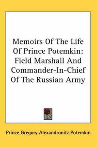 Cover image for Memoirs of the Life of Prince Potemkin: Field Marshall and Commander-In-Chief of the Russian Army