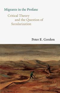 Cover image for Migrants in the Profane: Critical Theory and the Question of Secularization
