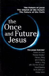 Cover image for The Once and Future Jesus: The Future of Jesus, the Church of the Future, the Future of the Faith