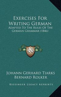 Cover image for Exercises for Writing German: Adapted to the Rules of the German Grammar (1846)