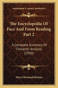 Cover image for The Encyclopedia of Face and Form Reading Part 2: A Complete Summary of Character Analysis (1920)