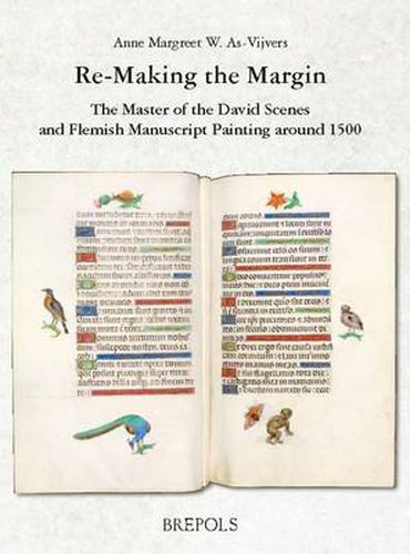 Cover image for Re-Making the Margin: The Master of the David Scenes and Flemish Manuscript Painting Around 1500