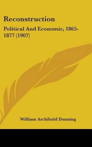 Reconstruction: Political and Economic, 1865-1877 (1907)