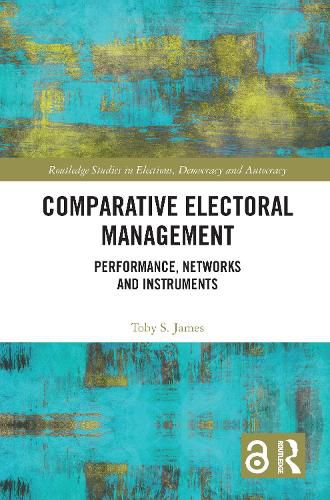 Cover image for Comparative Electoral Management: Performance, Networks and Instruments