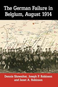 Cover image for The German Failure in Belgium, August 1914: How Faulty Reconnaissance Exposed the Weakness of the Schlieffen Plan