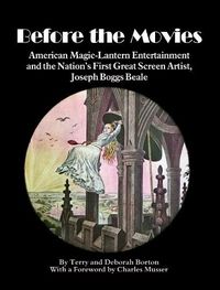 Cover image for Before the Movies: American Magic Lantern Entertainment and the Nation's First Great Screen Artist, Joseph Boggs Beale