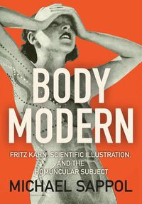 Cover image for Body Modern: Fritz Kahn, Scientific Illustration, and the Homuncular Subject