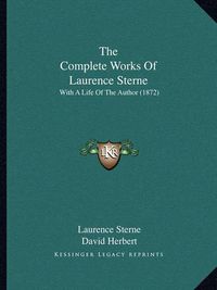 Cover image for The Complete Works of Laurence Sterne: With a Life of the Author (1872)