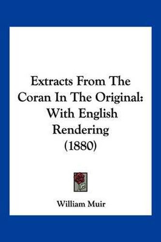 Cover image for Extracts from the Coran in the Original: With English Rendering (1880)