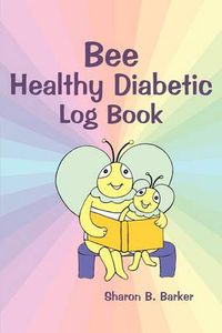 Cover image for Bee Healthy Diabetic Log Book