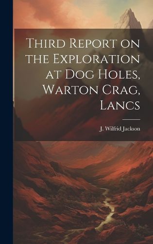 Cover image for Third Report on the Exploration at Dog Holes, Warton Crag, Lancs