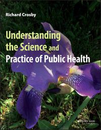 Cover image for Understanding the Science and Practice of Public H ealth