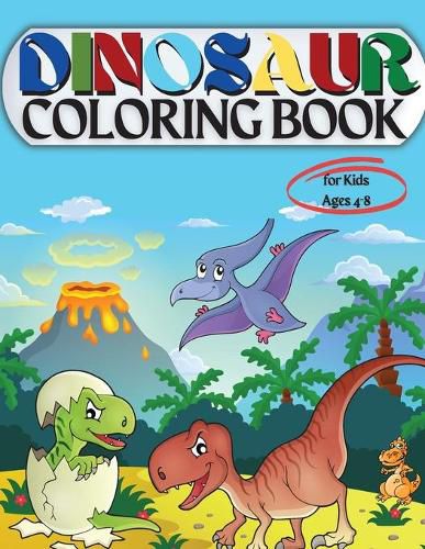 Cover image for Dinosaur Coloring Book for Kids Ages 4-8: Coloring Book for Kids: Ages - 1-3 2-4 4-8 First of the Coloring Books for Boys Girls Great Gift for Little Children and Baby Toddler with Cute Jurassic Prehistoric Animals