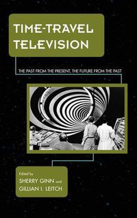 Cover image for Time-Travel Television: The Past from the Present, the Future from the Past