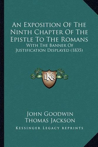 An Exposition of the Ninth Chapter of the Epistle to the Romans: With the Banner of Justification Displayed (1835)