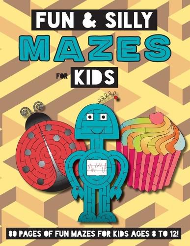 Cover image for Fun and Silly Mazes for Kids: (Ages 8-12) Maze Activity Workbook