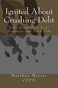 Cover image for Ignited About Crushing Debt: Take Control of Your Finances and Your Life