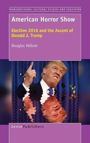 Cover image for American Horror Show: Election 2016 and the Ascent of Donald J. Trump