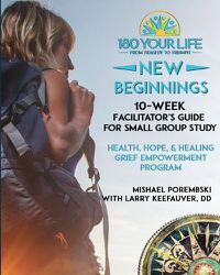 Cover image for 180 Your Life New Beginnings: 10-Week Facilitator's Guide for Small Group Study: Part of the 180 Your Life New Beginnings 10-Week Grief Empowerment Print & Video Small Group Study Series.