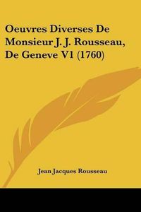 Cover image for Oeuvres Diverses de Monsieur J. J. Rousseau, de Geneve V1 (1760)