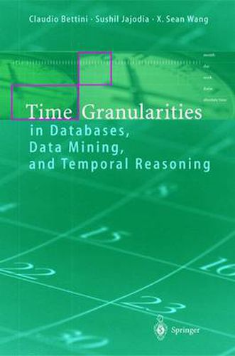 Cover image for Time Granularities in Databases, Data Mining, and Temporal Reasoning