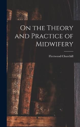 Cover image for On the Theory and Practice of Midwifery