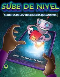 Cover image for Sube de Nivel: Los Secretos de Los Videojuegos Que Amamos