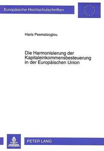 Cover image for Die Harmonisierung Der Kapitaleinkommensbesteuerung in Der Europaeischen Union