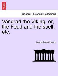 Cover image for Vandrad the Viking; Or, the Feud and the Spell, Etc.