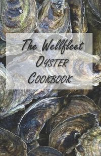 Cover image for The Wellfleet Oyster Cookbook