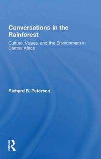 Cover image for Conversations in the Rainforest: Culture, Values, and the Environment in Central Africa