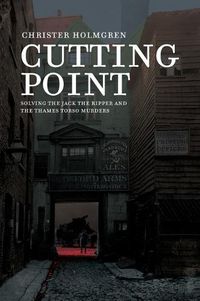 Cover image for Cutting Point: Solving the Jack the Ripper and the Thames Torso Murders