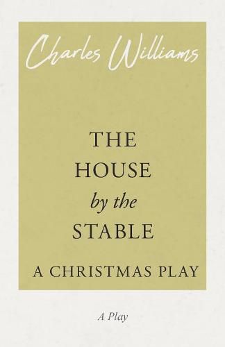 The House by the Stable - A Christmas Play: A Christmas Play