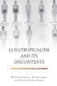 Cover image for Luso-Tropicalism and Its Discontents: The Making and Unmaking of Racial Exceptionalism